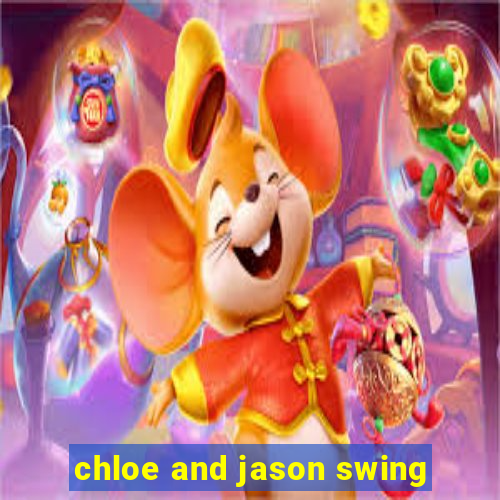 chloe and jason swing